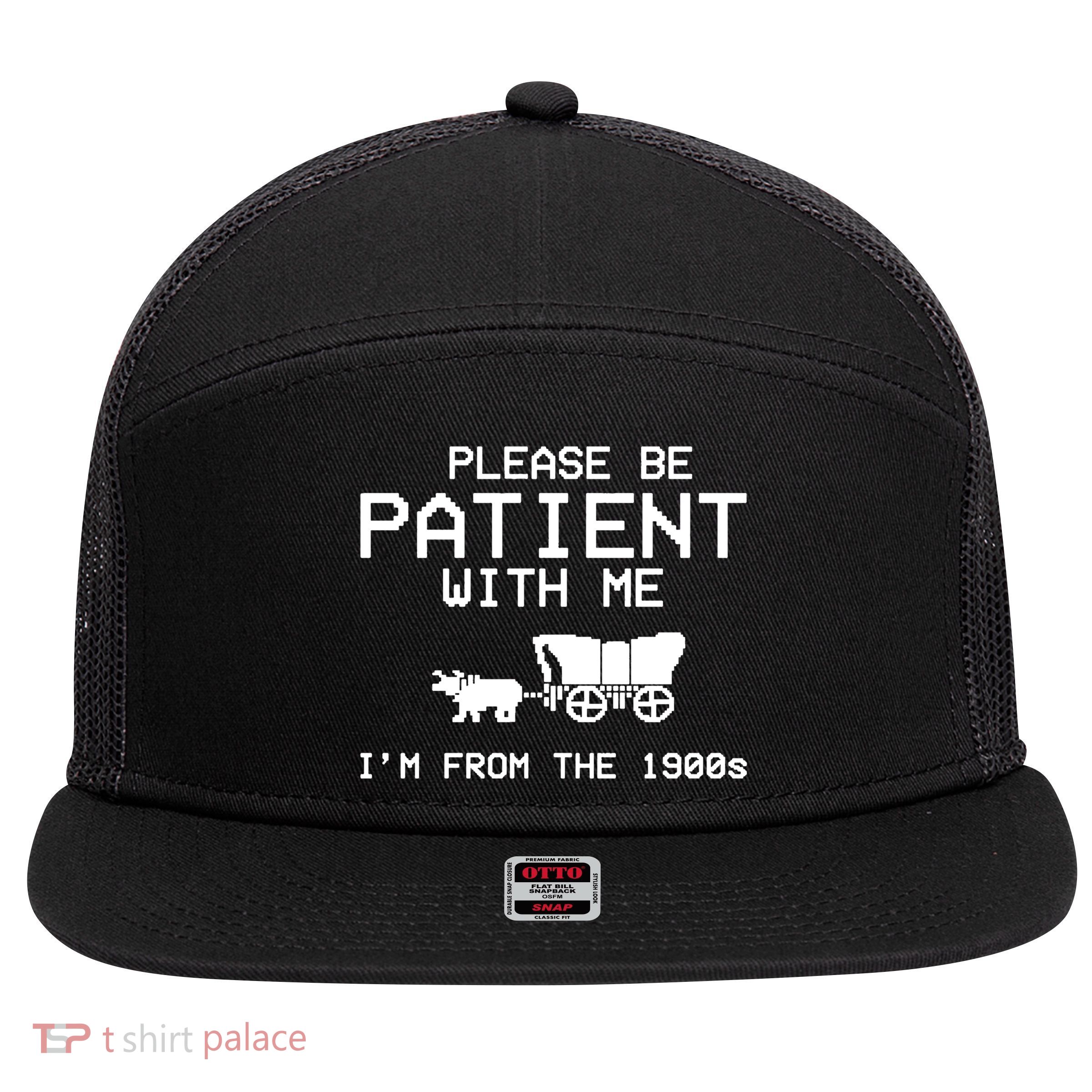 Please Be Patient With Me Im From The 1900s Vintage Funny 7 Panel Mesh Trucker Snapback Hat