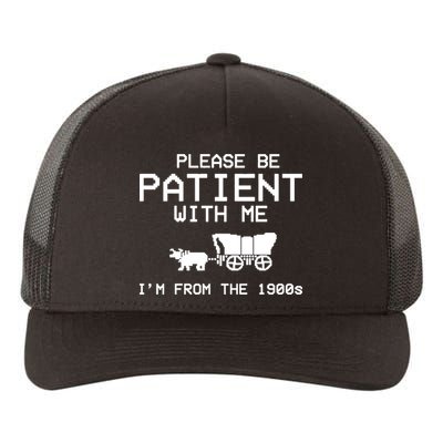 Please Be Patient With Me Im From The 1900s Vintage Funny Yupoong Adult 5-Panel Trucker Hat