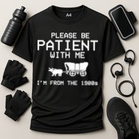 Please Be Patient With Me Im From The 1900s Vintage Funny Performance Shirt