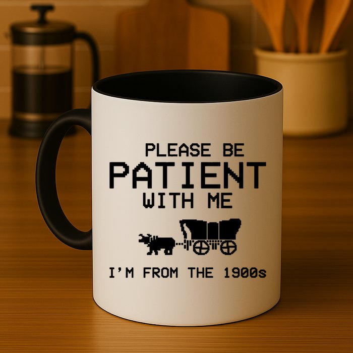 Please Be Patient With Me Im From The 1900s Vintage Funny Mug
