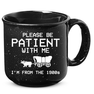 Please Be Patient With Me Im From The 1900s Vintage Funny 15oz Campfire Ceramic Mug