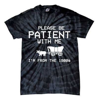 Please Be Patient With Me Im From The 1900s Vintage Funny Tie-Dye T-Shirt