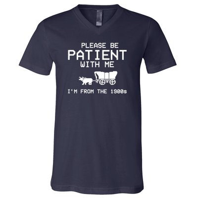 Please Be Patient With Me Im From The 1900s Vintage Funny V-Neck T-Shirt