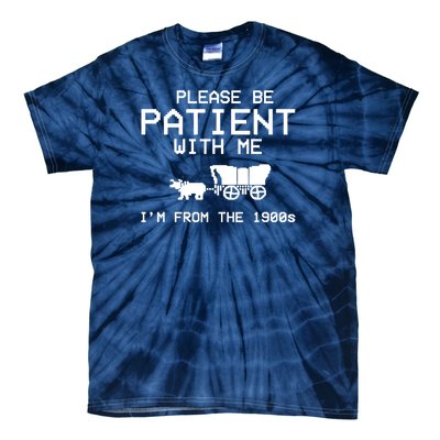 Please Be Patient With Me Im From The 1900s Vintage Funny Tie-Dye T-Shirt