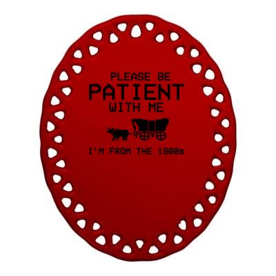 Please Be Patient With Me Im From The 1900s Vintage Funny Ceramic Oval Ornament