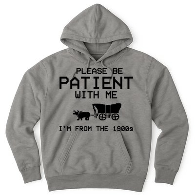 Please Be Patient With Me Im From The 1900s Vintage Funny Hoodie