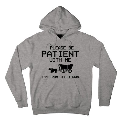 Please Be Patient With Me Im From The 1900s Vintage Funny Hoodie