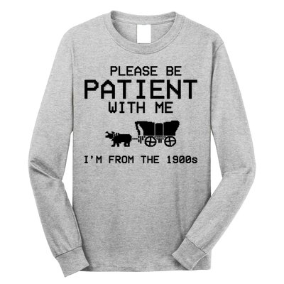 Please Be Patient With Me Im From The 1900s Vintage Funny Long Sleeve Shirt