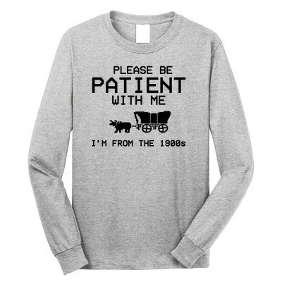 Please Be Patient With Me Im From The 1900s Vintage Funny Long Sleeve Shirt