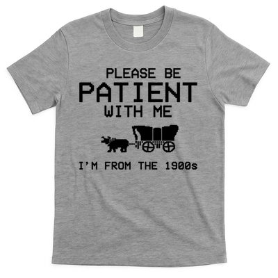 Please Be Patient With Me Im From The 1900s Vintage Funny T-Shirt