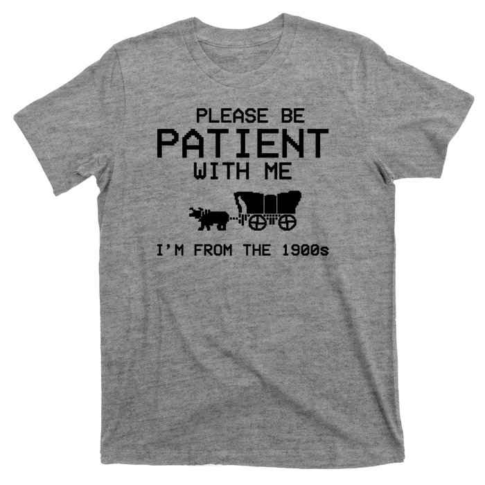 Please Be Patient With Me Im From The 1900s Vintage Funny T-Shirt