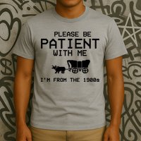 Please Be Patient With Me Im From The 1900s Vintage Funny T-Shirt