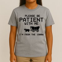 Please Be Patient With Me Im From The 1900s Vintage Funny T-Shirt