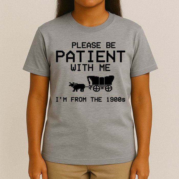 Please Be Patient With Me Im From The 1900s Vintage Funny T-Shirt