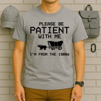 Please Be Patient With Me Im From The 1900s Vintage Funny T-Shirt