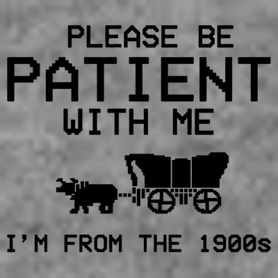 Please Be Patient With Me Im From The 1900s Vintage Funny T-Shirt