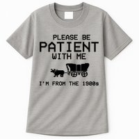 Please Be Patient With Me Im From The 1900s Vintage Funny Tall T-Shirt