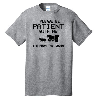 Please Be Patient With Me Im From The 1900s Vintage Funny Tall T-Shirt