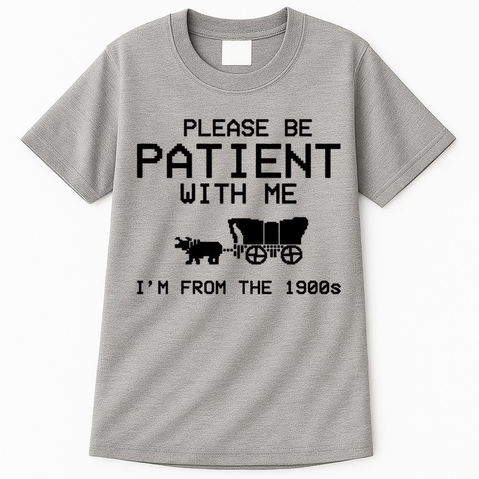 Please Be Patient With Me Im From The 1900s Vintage Funny Tall T-Shirt