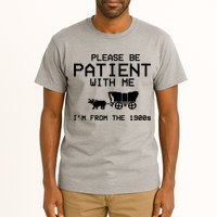 Please Be Patient With Me Im From The 1900s Vintage Funny Tall T-Shirt