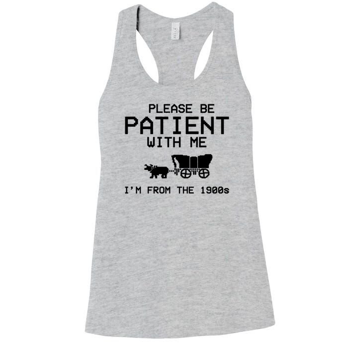 Please Be Patient With Me Im From The 1900s Vintage Funny Women's Racerback Tank