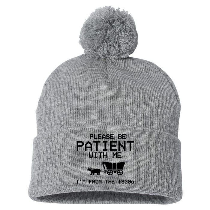 Please Be Patient With Me Im From The 1900s Vintage Funny Pom Pom 12in Knit Beanie