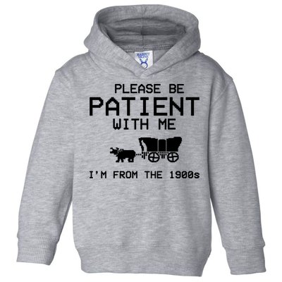 Please Be Patient With Me Im From The 1900s Vintage Funny Toddler Hoodie