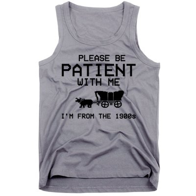 Please Be Patient With Me Im From The 1900s Vintage Funny Tank Top