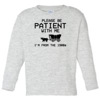 Please Be Patient With Me Im From The 1900s Vintage Funny Toddler Long Sleeve Shirt