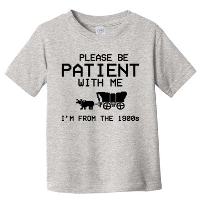 Please Be Patient With Me Im From The 1900s Vintage Funny Toddler T-Shirt