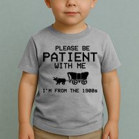 Please Be Patient With Me Im From The 1900s Vintage Funny Toddler T-Shirt