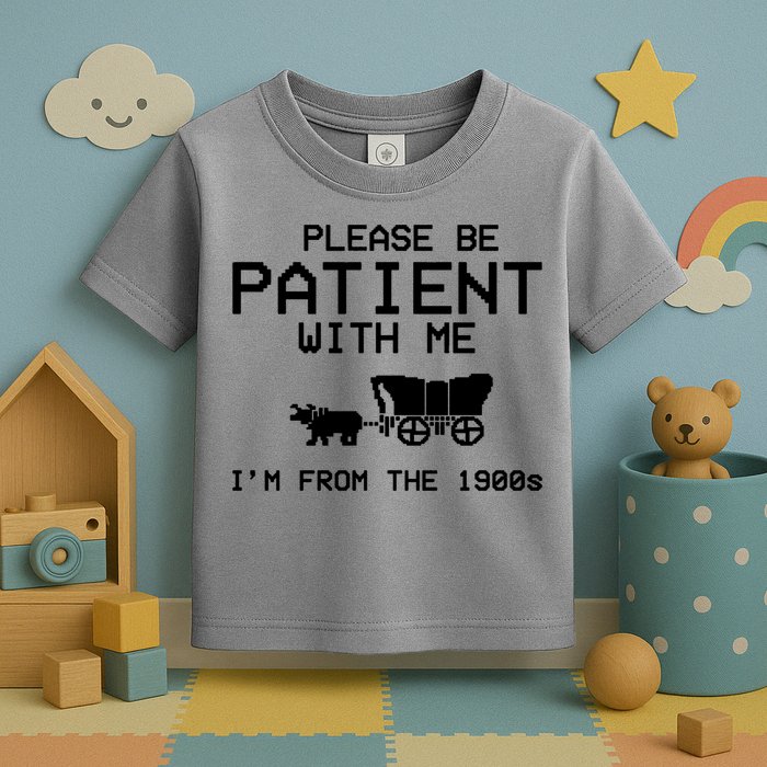 Please Be Patient With Me Im From The 1900s Vintage Funny Toddler T-Shirt