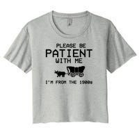 Please Be Patient With Me Im From The 1900s Vintage Funny Women's Crop Top Tee