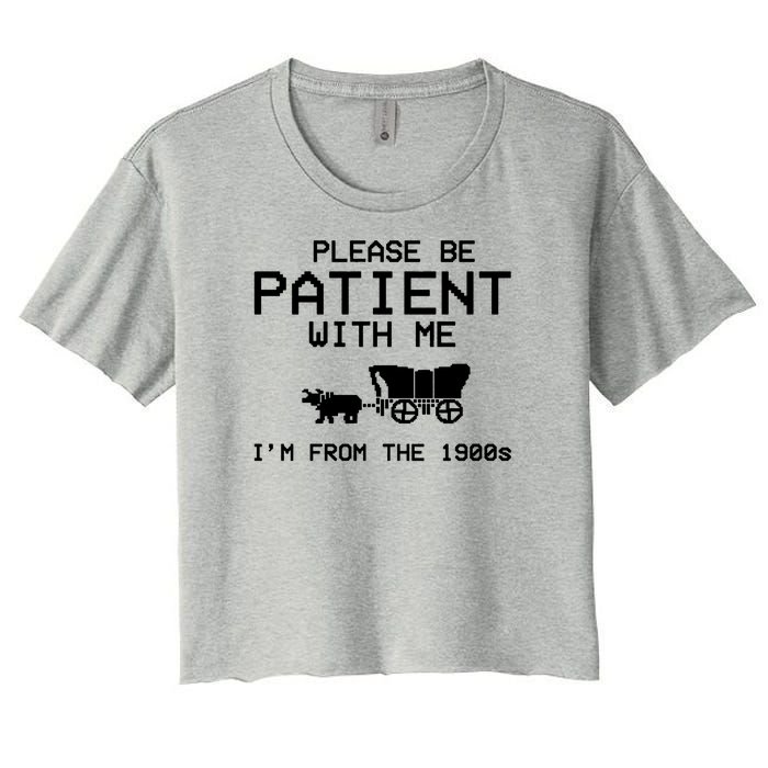 Please Be Patient With Me Im From The 1900s Vintage Funny Women's Crop Top Tee