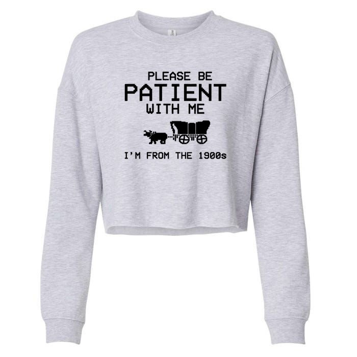 Please Be Patient With Me Im From The 1900s Vintage Funny Cropped Pullover Crew