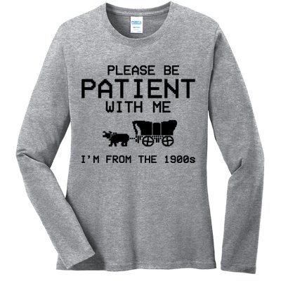 Please Be Patient With Me Im From The 1900s Vintage Funny Ladies Long Sleeve Shirt