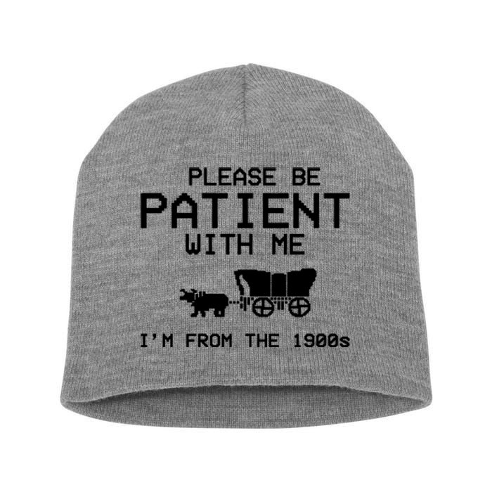 Please Be Patient With Me Im From The 1900s Vintage Funny Short Acrylic Beanie