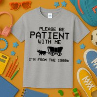 Please Be Patient With Me Im From The 1900s Vintage Funny Kids T-Shirt