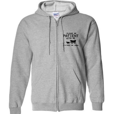 Please Be Patient With Me Im From The 1900s Vintage Funny Full Zip Hoodie