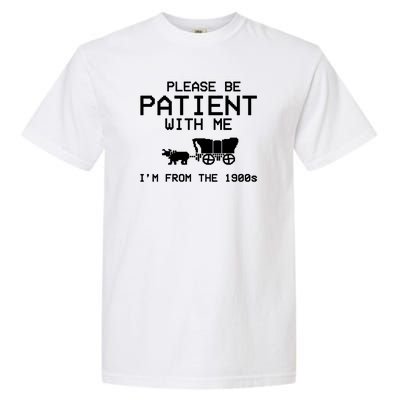 Please Be Patient With Me Im From The 1900s Vintage Funny Garment-Dyed Heavyweight T-Shirt