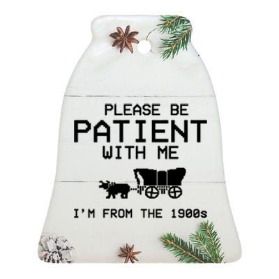 Please Be Patient With Me Im From The 1900s Vintage Funny Ceramic Bell Ornament