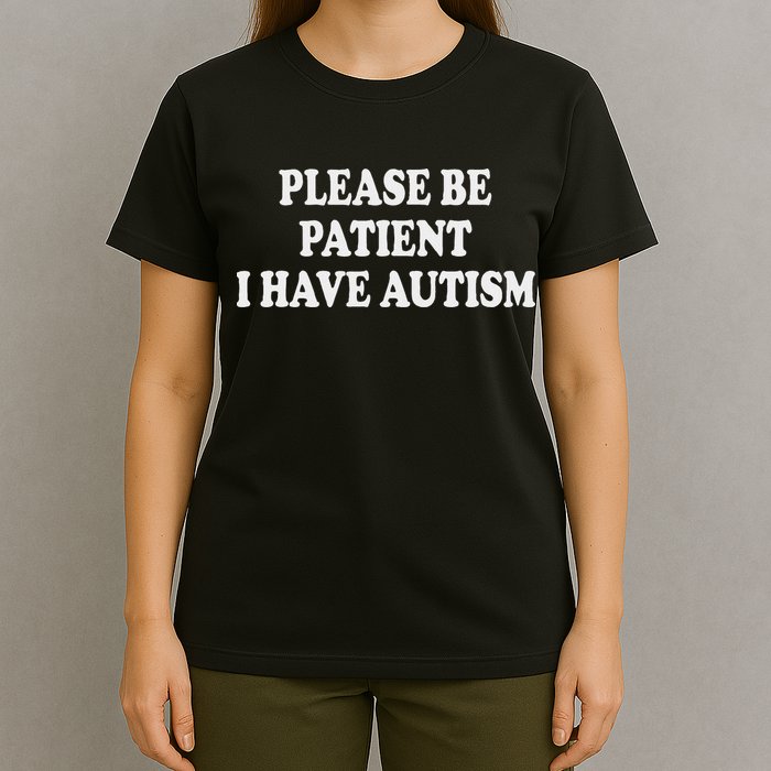 Please Be Patient I Have Autism T-Shirt