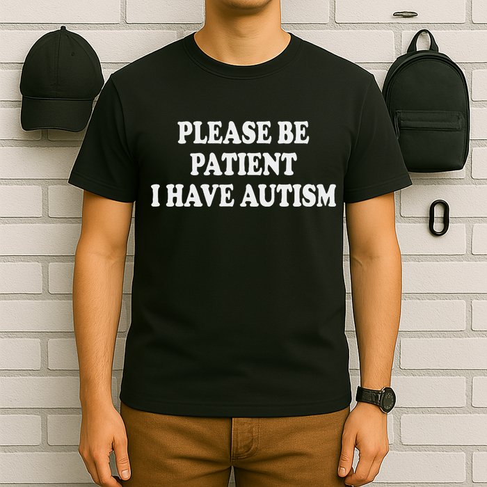 Please Be Patient I Have Autism T-Shirt