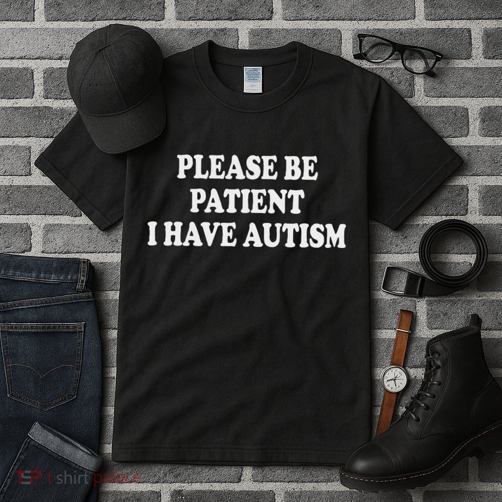 Please Be Patient I Have Autism Tall T-Shirt