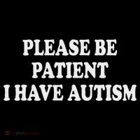 Please Be Patient I Have Autism Tall T-Shirt