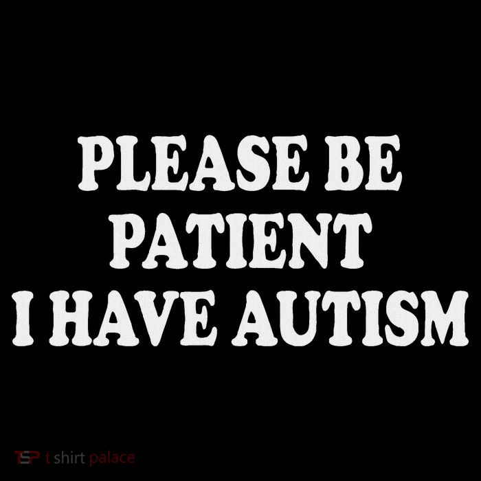 Please Be Patient I Have Autism Tall T-Shirt