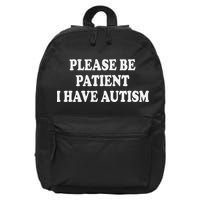Please Be Patient I Have Autism 16 in Basic Backpack