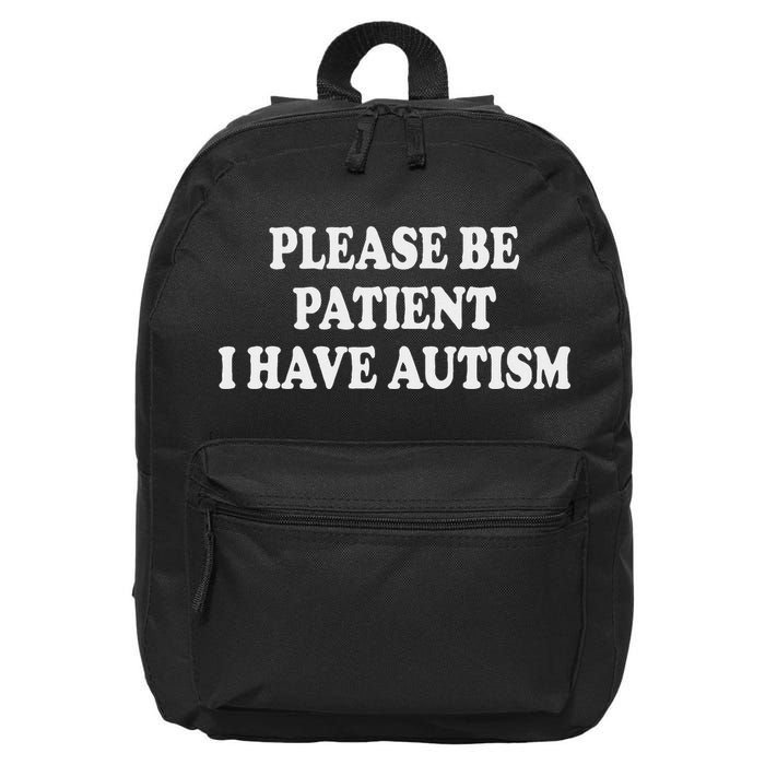 Please Be Patient I Have Autism 16 in Basic Backpack