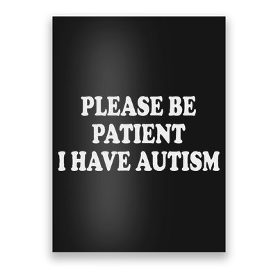 Please Be Patient I Have Autism Poster
