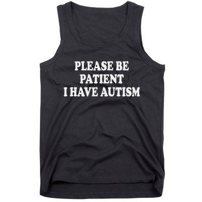 Please Be Patient I Have Autism Tank Top